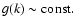 $g (k) \sim {\rm const.}$