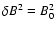 $\delta B^2 = B_0^2$