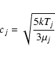 \begin{displaymath}c_j=\sqrt{\frac{5 {k} T_j}{3 \mu_j}}
\end{displaymath}