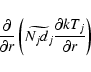 \begin{displaymath}\frac{\partial }{\partial r}\left(\widetilde{N_jd_j}\frac{\partial {k} T_j}{\partial r}\right)
\end{displaymath}