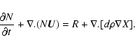 \begin{displaymath}
\frac{\partial N}{\partial t}+{\bf\nabla.}(N\vec{U})=R+
{\bf\nabla.}[d\rho{\bf\nabla} X] \mbox{.}
\end{displaymath}