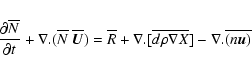 \begin{displaymath}
\frac{\partial \overline{N}}{\partial t}+{\bf\nabla.}(\overl...
...rline{d\rho{\bf\nabla} X}]
-{\bf\nabla.}\overline{(n \vec{u})}
\end{displaymath}