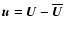 $\vec{u}=\vec{U}-\overline{\vec{U}}$