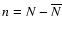 $n=N-\overline{N}$