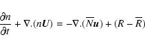 \begin{displaymath}
\frac{\partial n}{\partial t}+{\bf\nabla.}(n\vec{U})=
-{\bf\nabla.}(\overline{N}\vec{u})+(R-\overline{R})
\end{displaymath}