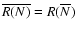 $\overline{R(N)}=R(\overline{N})$