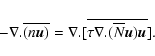 \begin{displaymath}-{\bf\nabla.}\overline{(n\vec{u})}={\bf\nabla.}[\overline{
\tau{\bf\nabla.}(\overline{N}\vec{u})\vec{u}}] \mbox{.}
\end{displaymath}