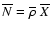 $\overline{N}=\overline{\rho}~\overline{X}$
