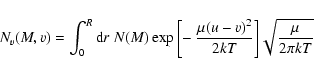\begin{displaymath}
N_v(M,v)=\int_{0}^{R}{\rm d}r~
N(M)\exp{\left[-~\frac{\mu(u-v)^2}{2 {k} T}\right]}
\sqrt{\frac{\mu}{2 \pi {k} T}}
\end{displaymath}