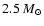 $2.5~M_{\odot}$