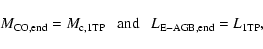 \begin{displaymath}M_{\rm CO,end}=M_{\rm c,1TP}~~~{\rm and}~~~L_{\rm E-AGB,end}=L_{\rm 1TP},
\end{displaymath}