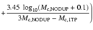 $\displaystyle +\frac{3.45~\log_{10}
(M_{\rm c,NODUP}+0.1)}
{3M_{\rm c,NODUP}-M_{\rm c,1TP}}\Bigg)$