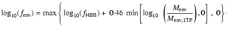 $\displaystyle \log_{10}(f_{\rm env})= \max\Bigg\{\log_{10}(f_{\rm HBB})
+\left....
...10}~\left(\frac{M_{\rm env}}
{M_{\rm env,1TP}}\right),0\right]~,~0\right\}\cdot$