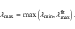 \begin{displaymath}\lambda_{\rm max}=\max\left(\lambda_{\rm min},
\lambda_{\rm max}^{\rm fit}\right).
\end{displaymath}
