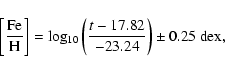 \begin{displaymath}
\left[\frac{\rm Fe}{\rm H}\right]=
{\rm log_{10}}\left(\frac{t-17.82}{-23.24}\right)\pm 0.25{\rm ~dex},
\end{displaymath}