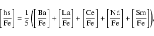 \begin{displaymath}\rm {
\left[\frac{hs}{Fe}\right]=\frac{1}{5}\left(\left[\frac...
...\left[\frac{Nd}{Fe}\right]+\left[\frac{Sm}{Fe}\right]\right)},
\end{displaymath}