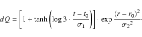 \begin{displaymath}%
dQ=\left[ 1+\tanh \left(\log 3 \cdot \frac{t-t_0}{\sigma_1}...
...t] \cdot
\exp \frac {\left( r-r_0\right)^2}{{\sigma_2}^2}\cdot
\end{displaymath}