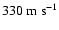 $330~{\rm m~s^{-1}}$