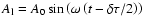 $A_{\rm l}=A_0 \sin \left(\omega \left(t-\delta \tau/2 \right) \right)$