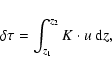 \begin{displaymath}%
\delta \tau = \int_{z_1}^{z_2} K \cdot u~ {\rm d}z,
\end{displaymath}