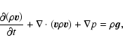 \begin{displaymath}%
\frac{\partial{\left(\rho{\vec v}\right)}}{\partial t}+\nab...
...dot\left({\vec v}\rho{\vec v}\right)+\nabla p=\rho {{\vec g}},
\end{displaymath}