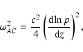 \begin{displaymath}%
\omega_{AC}^2=\frac{c^2}{4} \left( \frac{{\rm d}\!\ln p}{{\rm d}z} \right)^2,
\end{displaymath}