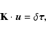 \begin{displaymath}%
{\bf K} \cdot {\vec u} = \delta {\vec \tau},
\end{displaymath}