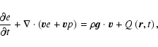 \begin{displaymath}%
\frac{\partial{e}}{\partial{t}}+\nabla \cdot \left( {{\vec ...
...)=\rho {{\vec g}} \cdot {{\vec v}}+Q\left({{\vec r}},t\right),
\end{displaymath}