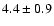 $4.4\pm 0.9$