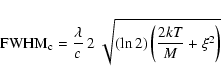 \begin{displaymath}{\rm FWHM}_{\rm c} = \frac{\lambda}{c}~ 2~ \sqrt{(\ln 2) \left(\frac{2kT}{M} + \xi^2 \right)}
\end{displaymath}