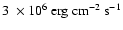 $3~\times 10^6 ~ {\rm erg~ cm^{-2}~ s^{-1}}$
