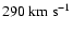 $290~ {\rm km~ s^{-1}}$