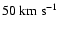 $50~{\rm km}~ {\rm s}^{-1}$