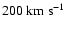 $200~{\rm km}~ {\rm s}^{-1}$