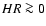 $HR \ga 0$