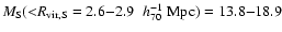 $M_{\rm S}({<}{R}_{\rm
vir,S}=2.6{-}2.9~\;h_{70}^{-1}~{\rm Mpc})=13.8{-}18.9$