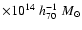$\times 10^{14}\;h_{70}^{-1}\;M_{\odot}$