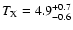 $T_{\rm X}=4.9_{-0.6}^{+0.7}$