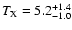 $T_{\rm X}=5.2_{-1.0}^{+1.4}$