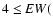 $4\le{\it EW}($