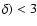 $\delta)<3$