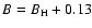 $B=B\rm _H+0.13$