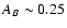 $A_B \sim 0.25$