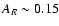 $A_R \sim 0.15$