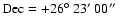 $\rm Dec=+26\hbox{$^\circ$ }23\hbox{$^\prime$ }00\hbox{$^{\prime\prime}$ }$