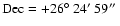 $\rm Dec=+26\hbox{$^\circ$ }24\hbox{$^\prime$ }59\hbox{$^{\prime\prime}$ }$