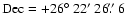 $\rm Dec=+26\hbox{$^\circ$ }22\hbox{$^\prime$ }26\hbox{$.\!\!^{\prime\prime}$ }6$