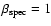$\beta _{\rm spec}=1$