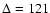 $\Delta=121$