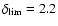 $\delta_{\rm lim}=2.2$